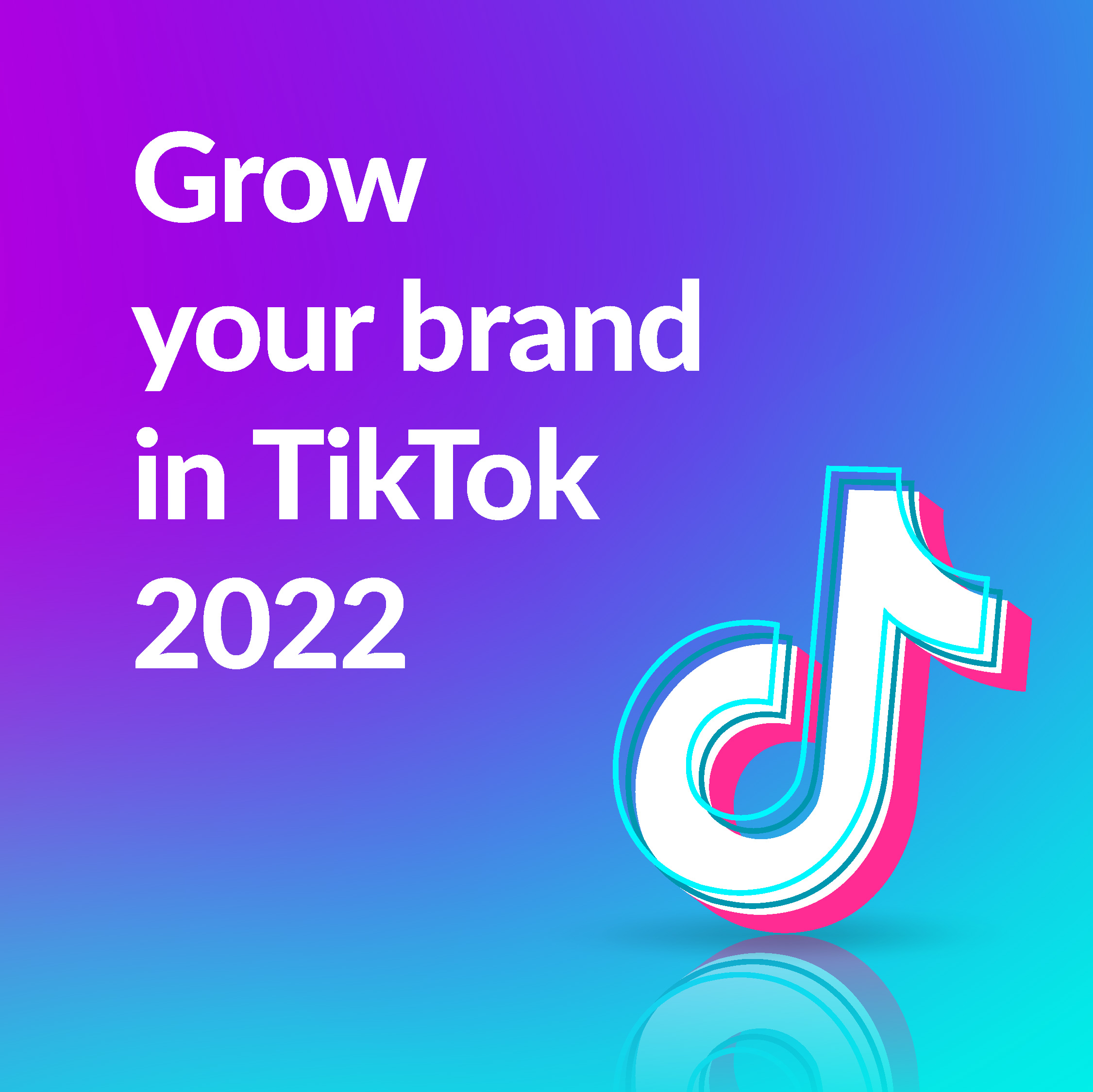 Grow your brand in Tiktok 2022